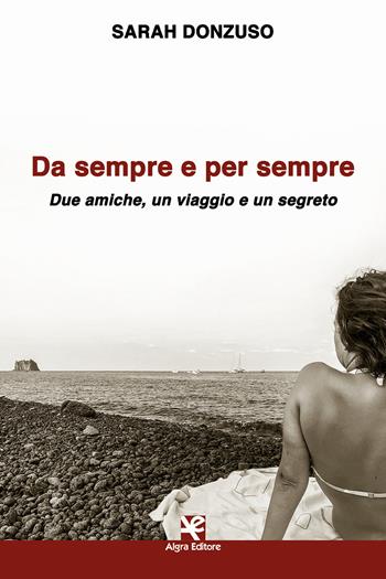 Da sempre e per sempre. Due amiche, un viaggio e un segreto - Sarah Donzuso - Libro Algra 2020, Scritti | Libraccio.it