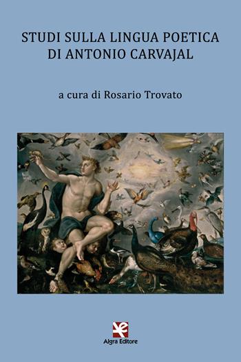 Studi sulla lingua poetica di Antonio Carvajal  - Libro Algra 2020, L'Albatros | Libraccio.it