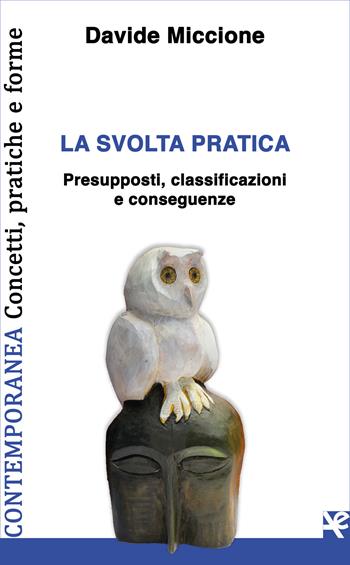 La svolta pratica. Presupposti, classificazioni e conseguenze - Davide Miccione - Libro Algra 2020, Contemporanea. Concetti, pratiche e forme | Libraccio.it