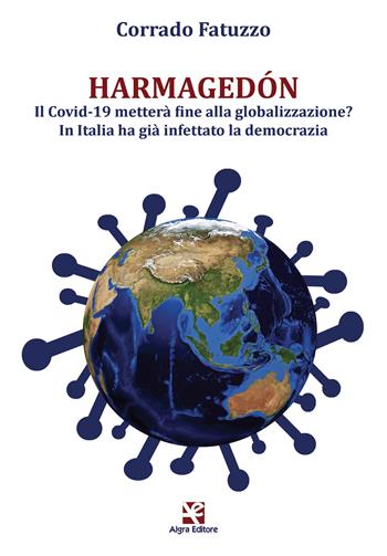 Harmagedón. Il Covid-19 metterà fine alla globalizzazione? In Italia ha già infettato la democrazia - Corrado Fatuzzo - Libro Algra 2020 | Libraccio.it