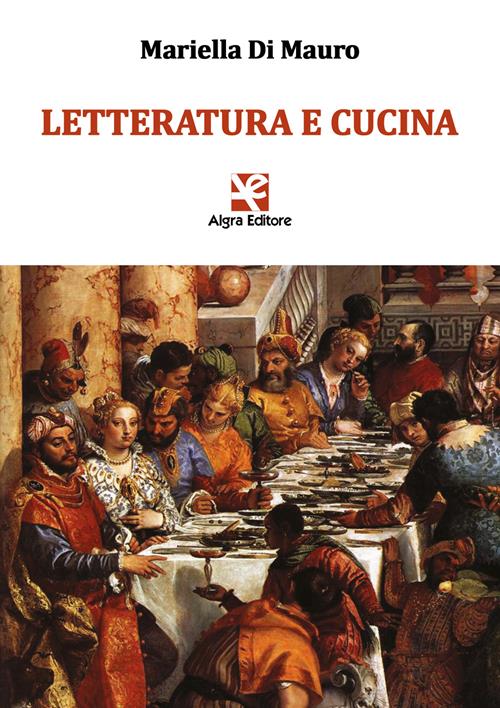 Letteratura e cucina - Mariella Di Mauro - Libro Algra 2021