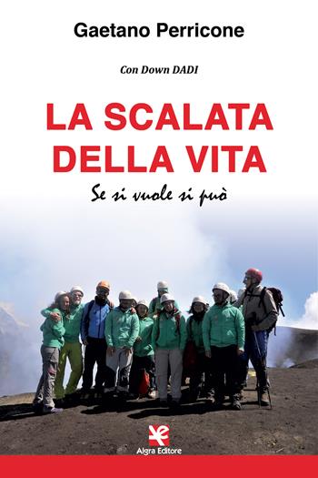 La scalata della vita. Se si vuole si può - Gaetano Perricone - Libro Algra 2020 | Libraccio.it