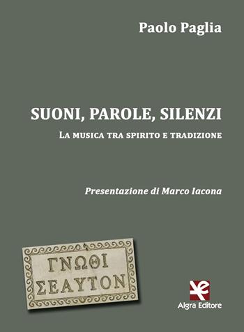 Suoni, parole, silenzi. La musica tra spirito e tradizione - Paolo Paglia - Libro Algra 2020, Interim | Libraccio.it