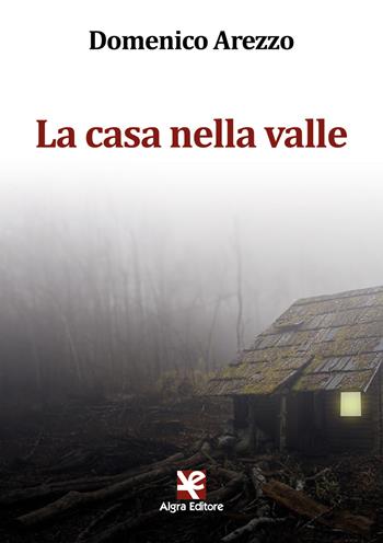 La casa nella valle - Domenico Arezzo - Libro Algra 2021 | Libraccio.it