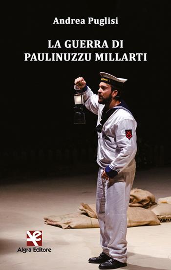 La guerra di Paulinuzzu Millarti - Andrea Puglisi - Libro Algra 2021, Copioni | Libraccio.it