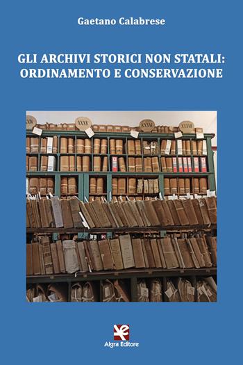 Gli archivi storici non statali: ordinamento e conservazione - Gaetano Calabrese - Libro Algra 2020, Clio | Libraccio.it