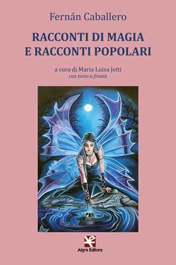 Racconti di magia e racconti popolari. Con testo a fronte. Ediz. bilingue - Fernán Caballero - Libro Algra 2021, L'Albatros | Libraccio.it