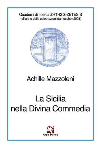 La Sicilia nella Divina Commedia - Achille Mazzoleni - Libro Algra 2021, Quaderni di ricerca ???????-ZETESIS nell'anno delle celebrazioni dantesche (2021) | Libraccio.it