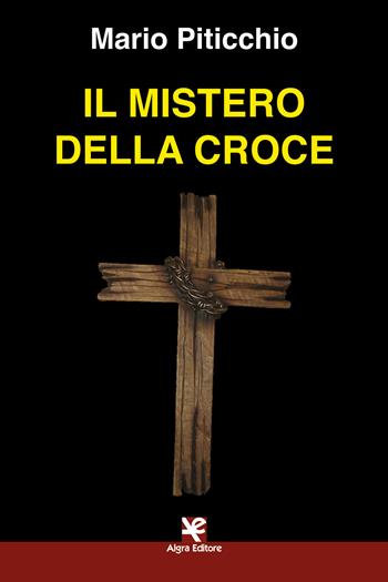 Il mistero della croce - Mario Piticchio - Libro Algra 2021, Scritti | Libraccio.it