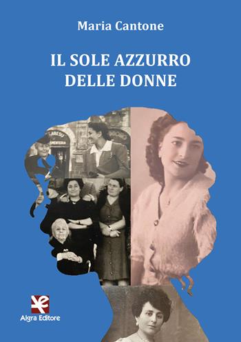 Il sole azzurro delle donne - Maria Cantone - Libro Algra 2021 | Libraccio.it