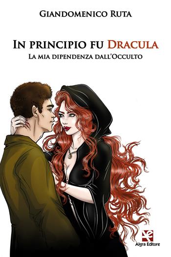 In principio fu Dracula. La mia dipendenza dall'occulto - Giandomenico Ruta - Libro Algra 2021 | Libraccio.it