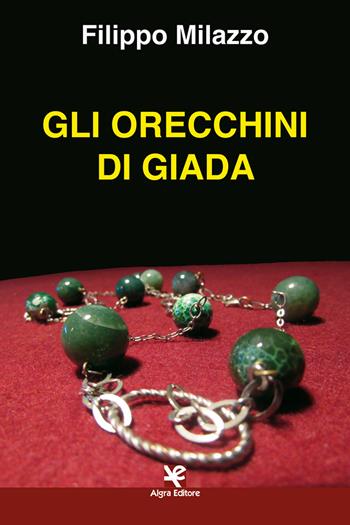 Gli orecchini di giada - Filippo Milazzo - Libro Algra 2021, Scritti | Libraccio.it