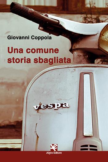 Una comune storia sbagliata - Giovanni Coppola - Libro Algra 2021, Scritti | Libraccio.it