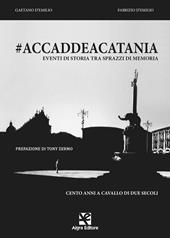 #accaddeacatania. Eventi di storia tra sprazzi di memoria