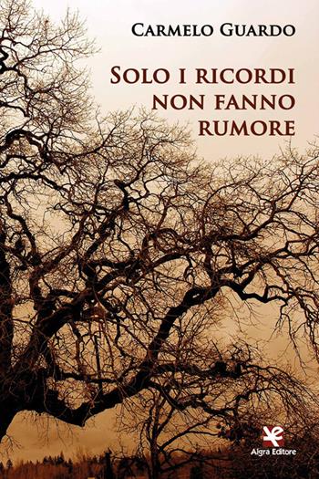 Solo i ricordi non fanno rumore - Carmelo Guardo - Libro Algra 2021 | Libraccio.it