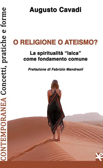 O religione o ateismo? La spiritualità «laica» come fondamento comune - Augusto Cavadi - Libro Algra 2021, Contemporanea. Concetti, pratiche e forme | Libraccio.it