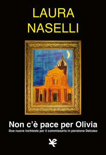 Non c'è pace per Olivia. Due nuove inchieste per il commissario in pensione Delcaso - Laura Naselli - Libro Algra 2021, Il tocco di Asfodelo | Libraccio.it