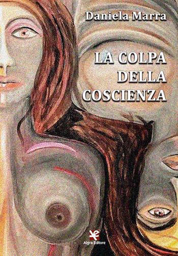 La colpa della coscienza - Daniela Marra - Libro Algra 2021 | Libraccio.it