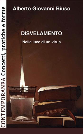 Disvelamento. Nella luce di un virus - Alberto Giovanni Biuso - Libro Algra 2022, Contemporanea. Concetti, pratiche e forme | Libraccio.it
