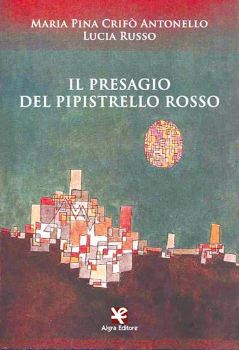 Il presagio del pipistrello rosso - Maria Pina Crifò Antonello, Lucia Russo - Libro Algra 2021, Fiori blu | Libraccio.it