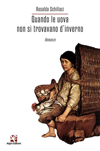 Quando le uova non si trovavano d'inverno - Rosalda Schillaci - Libro Algra 2022, Scritti | Libraccio.it
