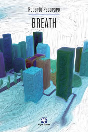 Breath - Roberto Pecoraro - Libro Algra 2022, Scritti | Libraccio.it