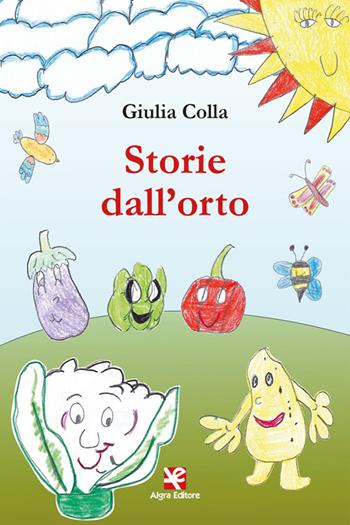 Storie dall'orto - Giulia Colla - Libro Algra 2022, Il bruco | Libraccio.it