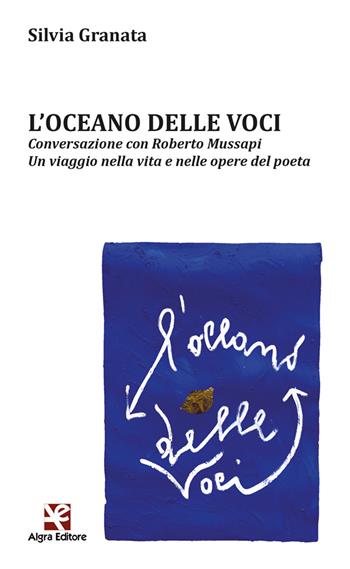 L' oceano delle voci. Conversazione con Roberto Mussapi. Un viaggio nella vita e nelle opere del poeta - Silvia Granata - Libro Algra 2022, L'arco di Ulisse | Libraccio.it