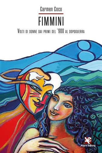 Fimmini. Volti di donne dai primi del ’900 al dopoguerra - Carmen Coco - Libro Algra 2022, Scritti | Libraccio.it