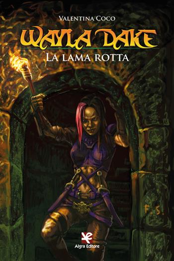 Wayla Dake. La lama rotta - Valentina Coco - Libro Algra 2022, Il vortice | Libraccio.it