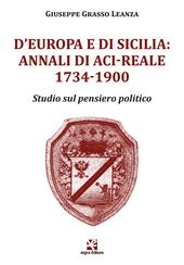 D'Europa e di Sicilia: Annali di Aci-Reale 1734-1900. Studio sul pensiero politico