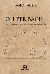 Oh per Bach! Liberi pensieri e divagazioni sul nome B.A.C.H.