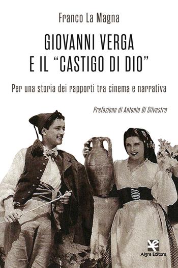 Giovanni Verga e il «castigo di Dio». Per una storia dei rapporti tra cinema e narrativa - Franco La Magna - Libro Algra 2022, Cinema di carta | Libraccio.it
