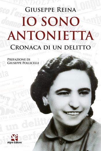 Io sono Antonietta. Cronaca di un delitto - Giuseppe Reina - Libro Algra 2022 | Libraccio.it