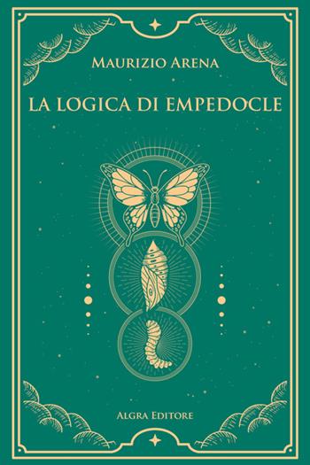 La logica di Empedocle - Maurizio Arena - Libro Algra 2022 | Libraccio.it