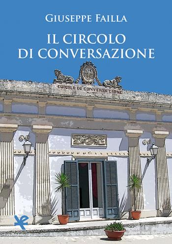 Il circolo di conversazione - Giuseppe Failla - Libro Algra 2022 | Libraccio.it