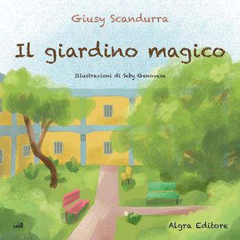 Il giardino magico - Giusy Scandurra - Libro Algra 2022, Aspasia | Libraccio.it