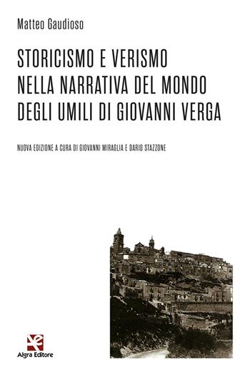 Storicismo e Verismo nella narrativa del mondo degli umili di Giovanni Verga - Matteo Gaudioso - Libro Algra 2023 | Libraccio.it