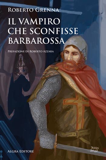 Il vampiro che sconfisse Barbarossa - Roberto Grenna - Libro Algra 2023, Demoni meridiani | Libraccio.it