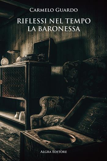 Riflessi nel tempo. La baronessa - Carmelo Guardo - Libro Algra 2023 | Libraccio.it