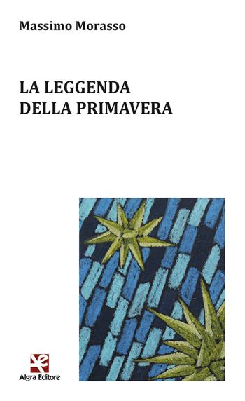 La leggenda della primavera - Massimo Morasso - Libro Algra 2023, Ginestra dell'Etna | Libraccio.it