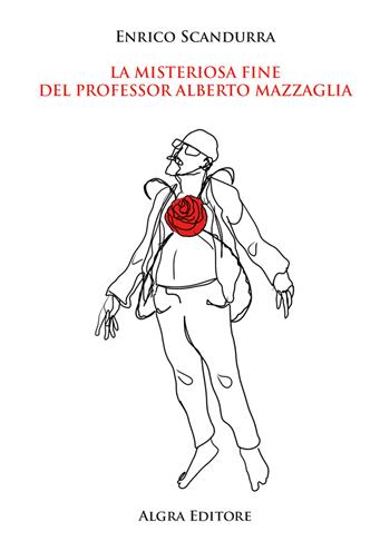 La misteriosa fine del professor Alberto Mazzaglia - Enrico Scandurra - Libro Algra 2023 | Libraccio.it