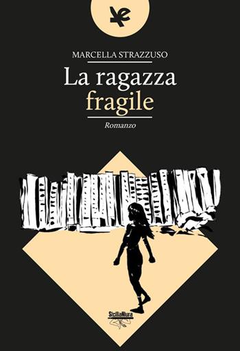 La ragazza fragile - Marcella Strazzuso - Libro Algra 2023, SiciliaNiura | Libraccio.it