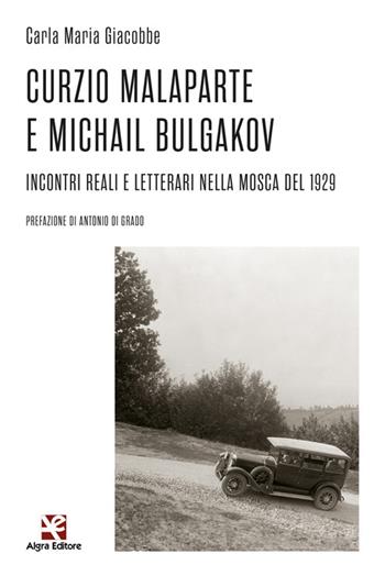 Curzio Malaparte e Michail Bulgakov. Incontri reali e letterari nella Mosca del 1929 - Carla Maria Giacobbe - Libro Algra 2023 | Libraccio.it