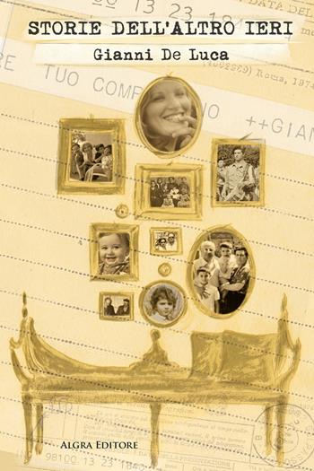 Storie dell'altro ieri - Gianni De Luca - Libro Algra 2023 | Libraccio.it