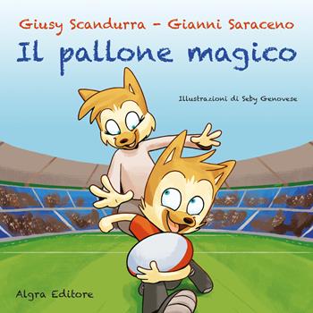 Il pallone magico - Giusy Scandurra, Gianni Saraceno - Libro Algra 2023, Aspasia | Libraccio.it