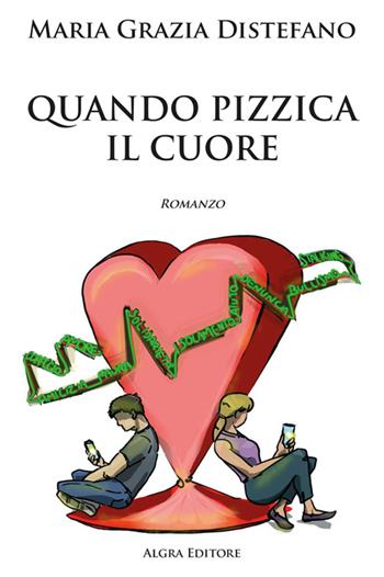 Quando pizzica il cuore - Maria Grazia Distefano - Libro Algra 2024 | Libraccio.it