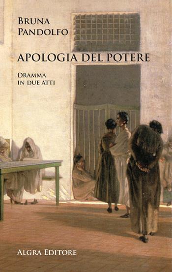 Apologia del potere. Dramma in due atti - Bruna Pandolfo - Libro Algra 2024, Copioni | Libraccio.it