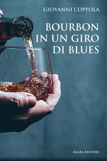 Bourbon in un giro di blues - Giovanni Coppola - Libro Algra 2023 | Libraccio.it