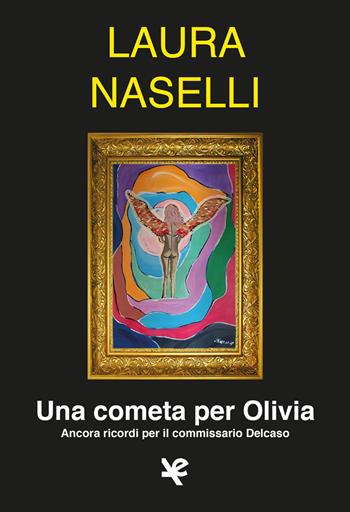 Una cometa per Olivia. Ancora ricordi per il commissario Delcaso - Laura Naselli - Libro Algra 2023, Il tocco di Asfodelo | Libraccio.it